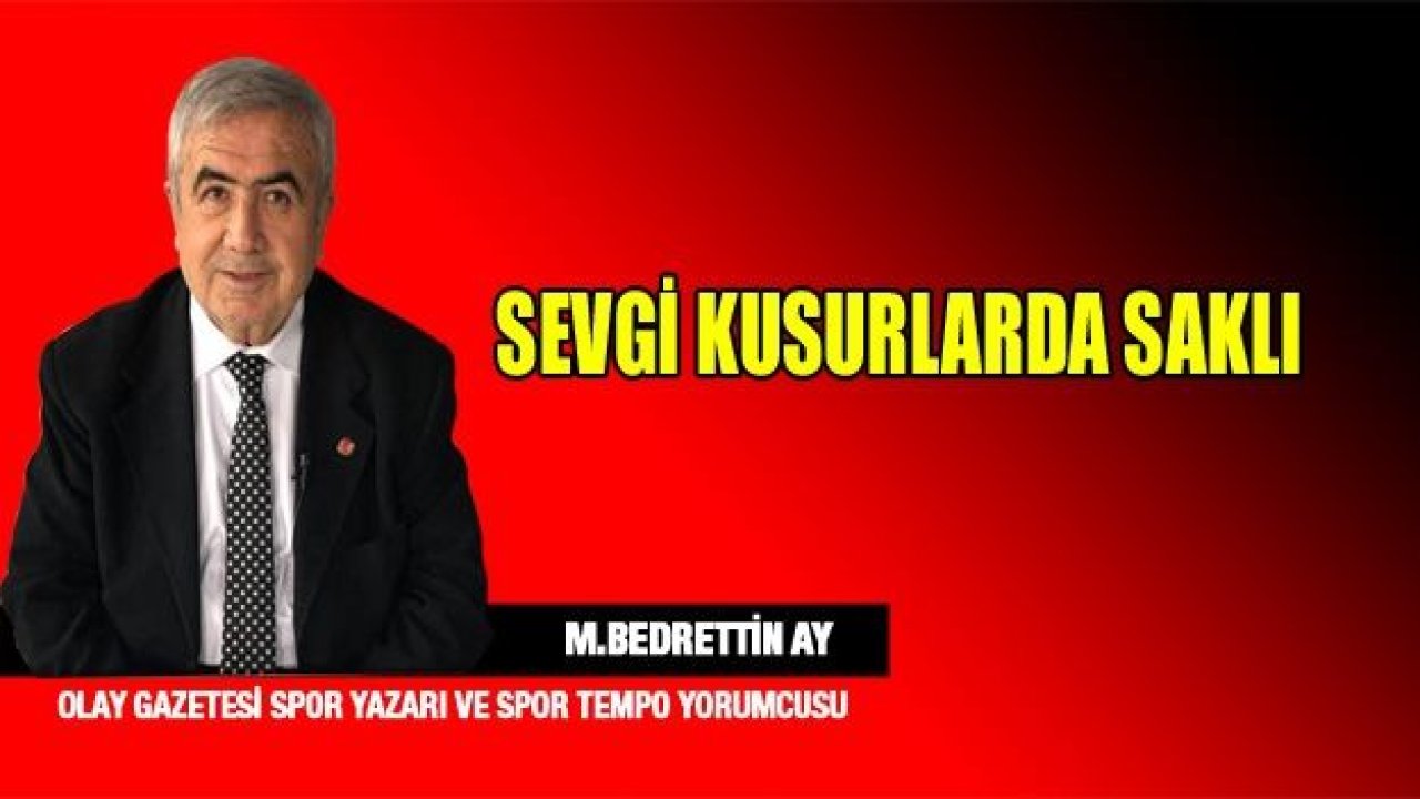 SEVGİ KUSURLARDA SAKLI