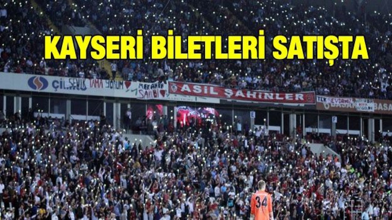 Kayseri biletleri satışa çıktı