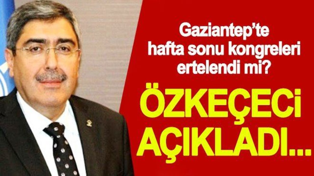 Özkeçeci:4 ilçe kongrelerimiz planda yapılacak gibi gözüküyor