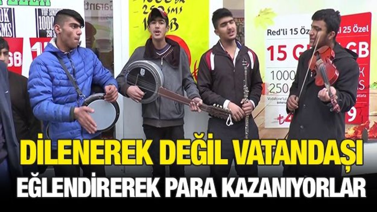 Dilenerek değil vatandaşı eğlendirerek para kazanıyorlar