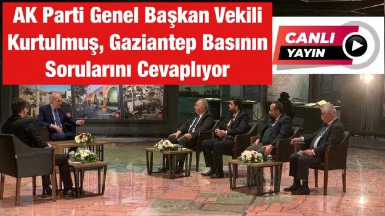 Canlı Yayın...AK Parti Genel Başkan Vekili Numan Kurtulmuş Gaziantep Basınının Sorularını Cevaplıyor