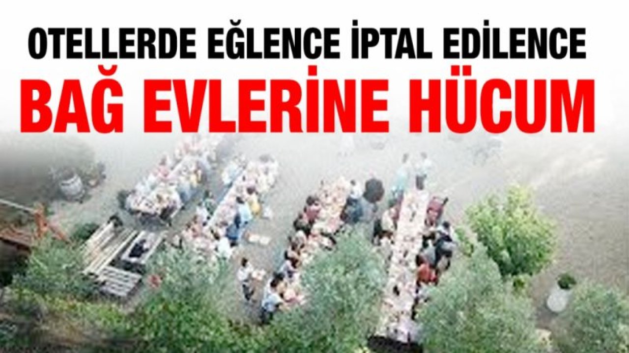 Otellerde eğlence iptal edilence bağ evlerine hücum