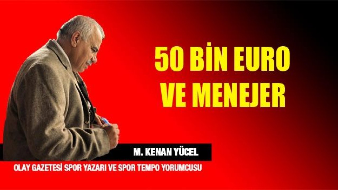 50 bin Euro ve menejer.!