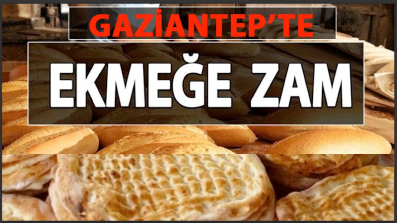 GAZİANTEP'TE EKMEĞE ZAM GELDİ! Gaziantep'te ekmek ne kadar oluyor? İşte yeni ekmek fiyatları