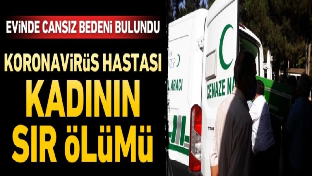 Korona hastası kadının sır ölümü