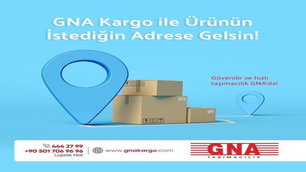 Gna Taşımacılık - Tam entegre bir nakliye ve dağıtım sağlayıcısı olarak GNA