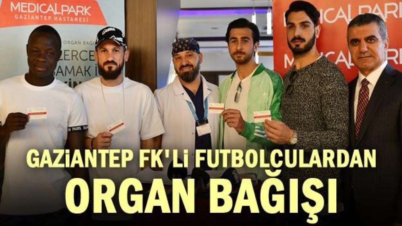 GAZİANTEP FK'LI FUTBOLCULARDAN ORGAN BAĞIŞI