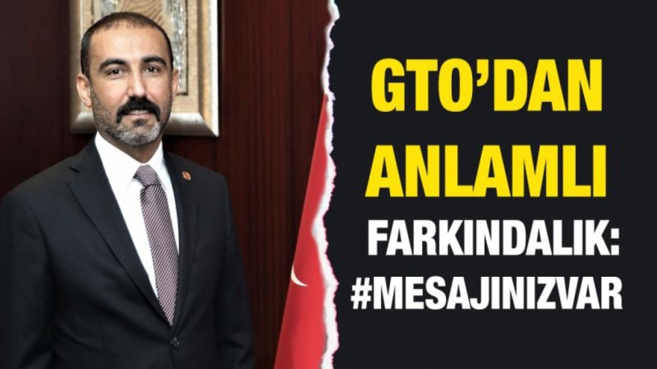 GTO’DAN ANLAMLI FARKINDALIK: #MESAJINIZVAR