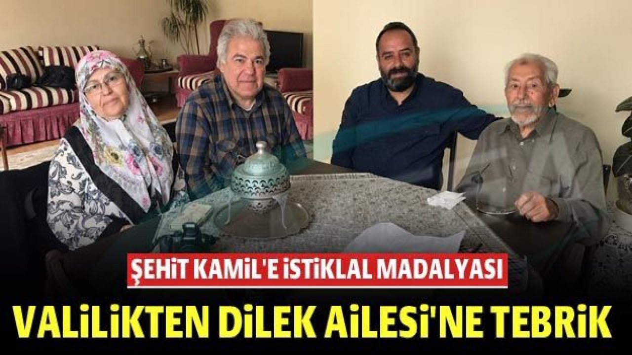 Şehit Kamil'e İstiklal Madalyası: Valilikten Dilek Ailesi'ne tebrik