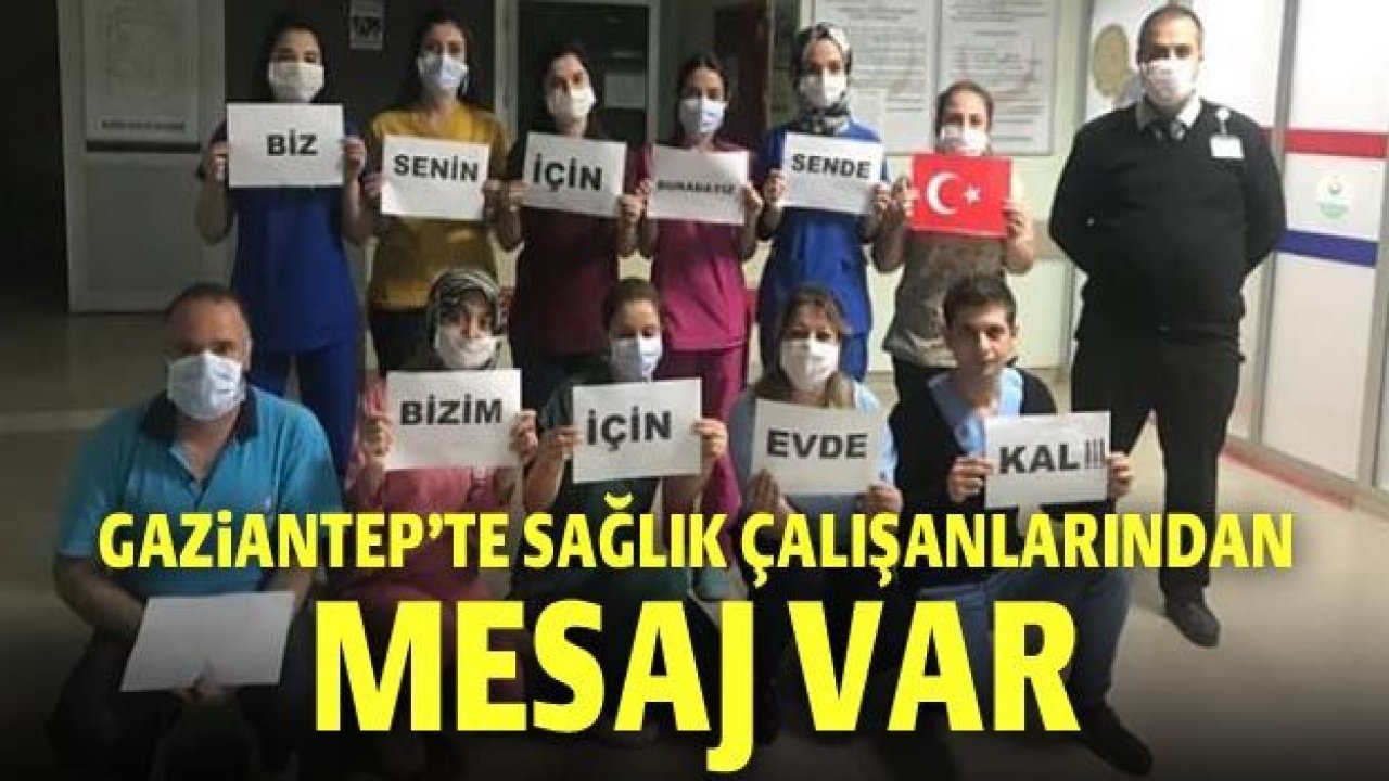 Gaziantep'te sağlık çalışanlarından mesaj var