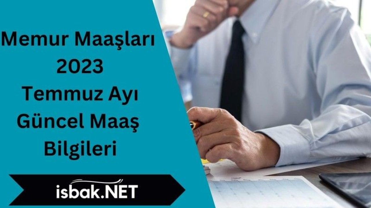 Memur Maaşları 2023 Temmuz Ayı Güncel Maaş Bilgileri