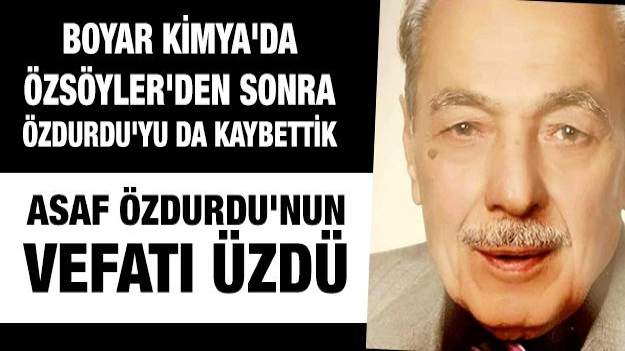 Boyar Kimya'da Özsöyler'den sonra Özdurdu'yu da kaybettik Asaf Özdurdu'nun vefatı üzdü