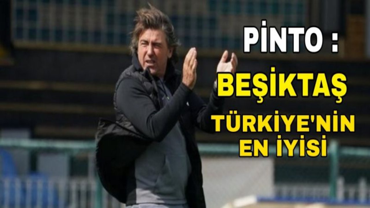 PİNTO'DAN BEŞİKTAŞ YORUMU