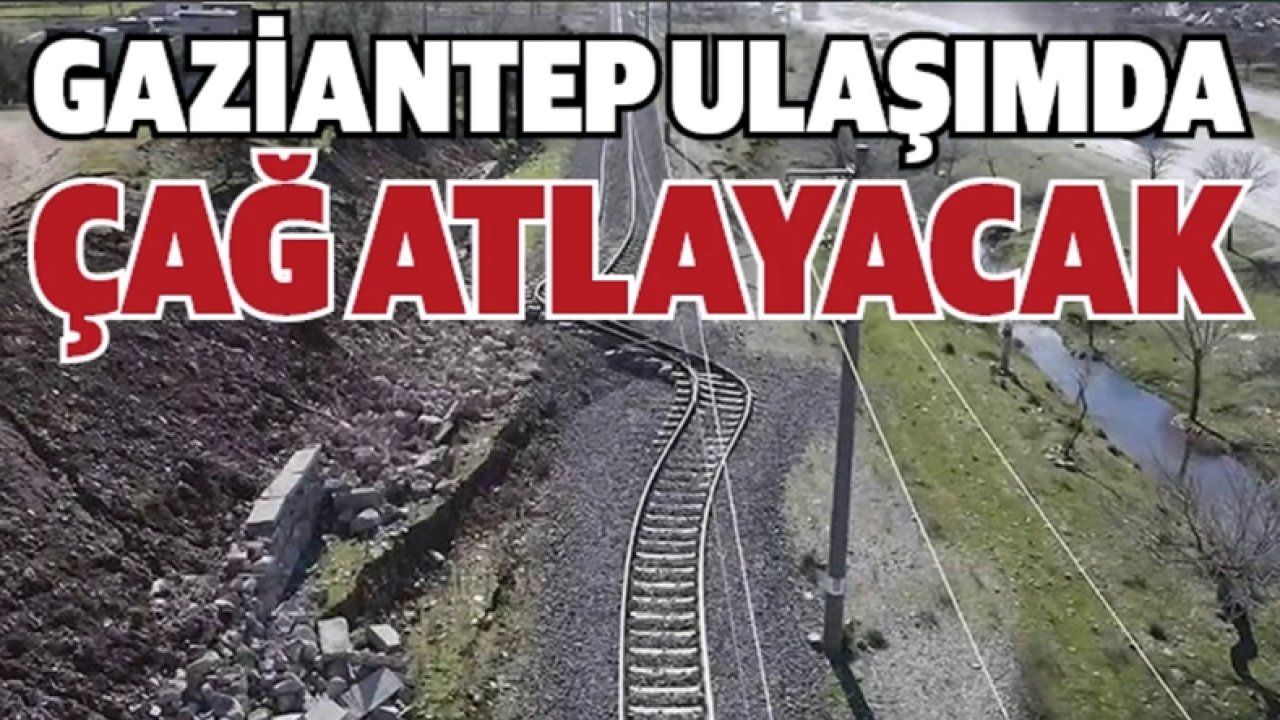 Gaziantep ulaşımda çağ atlayacak...