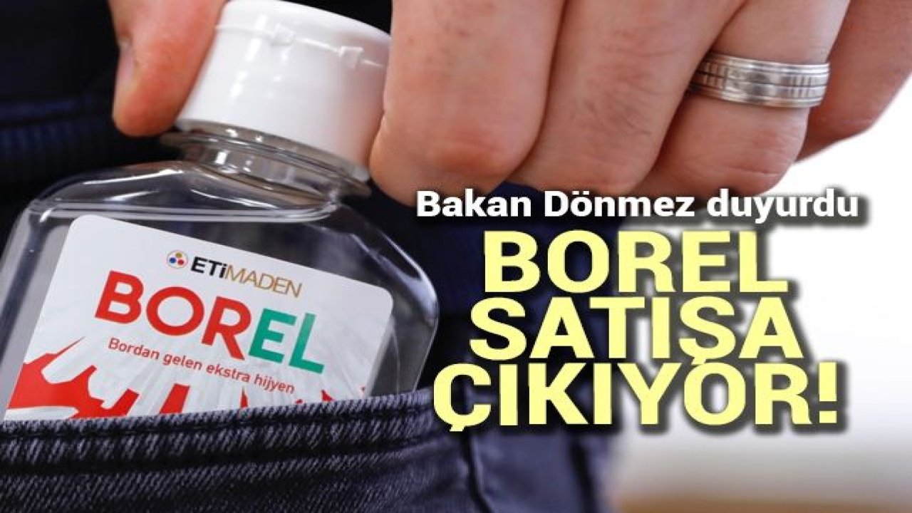 Bakan Dönmez Açıkladı,Yerli El Dezenfektanı Borel Satışa Çıkıyor!