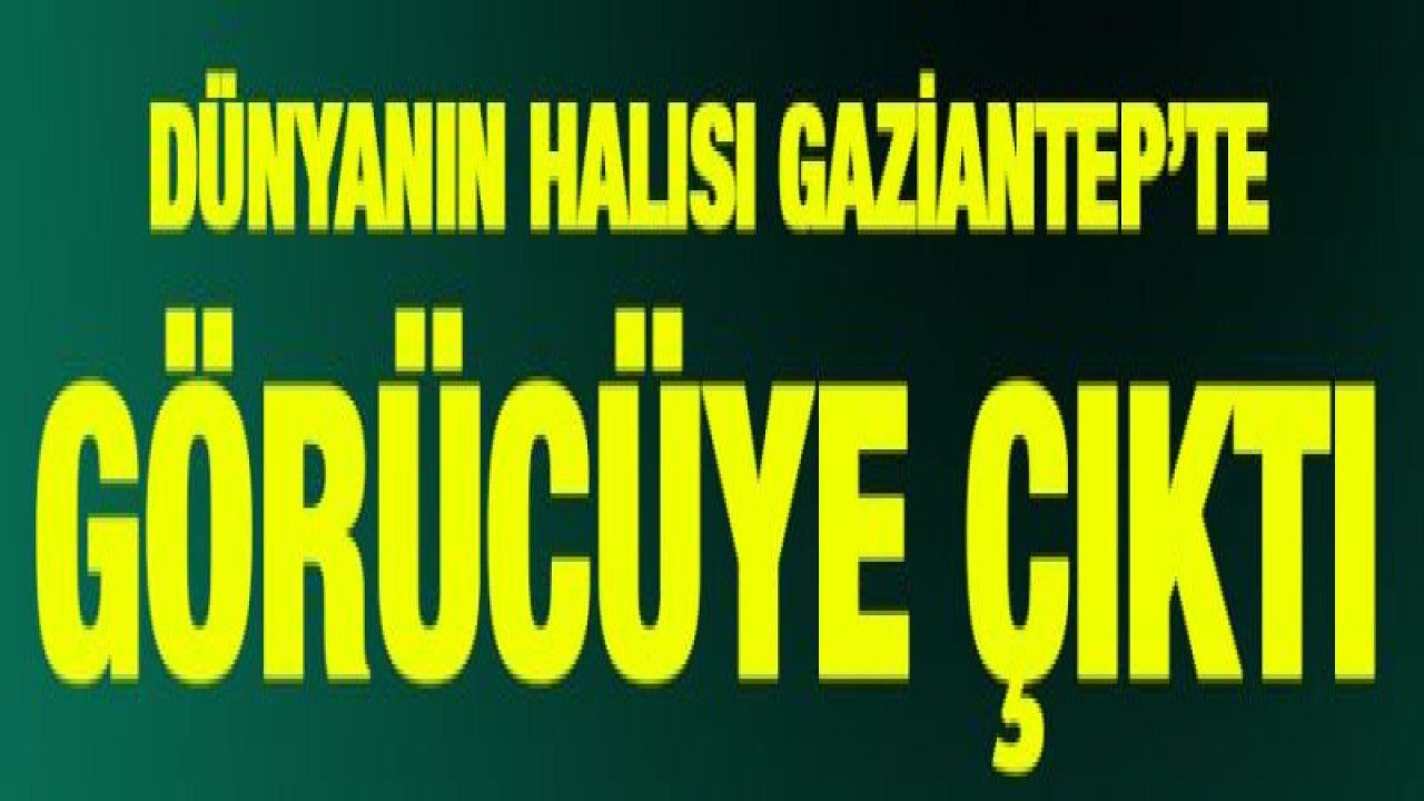 DÜNYANIN HALISI GÖRÜCÜYE ÇIKTI