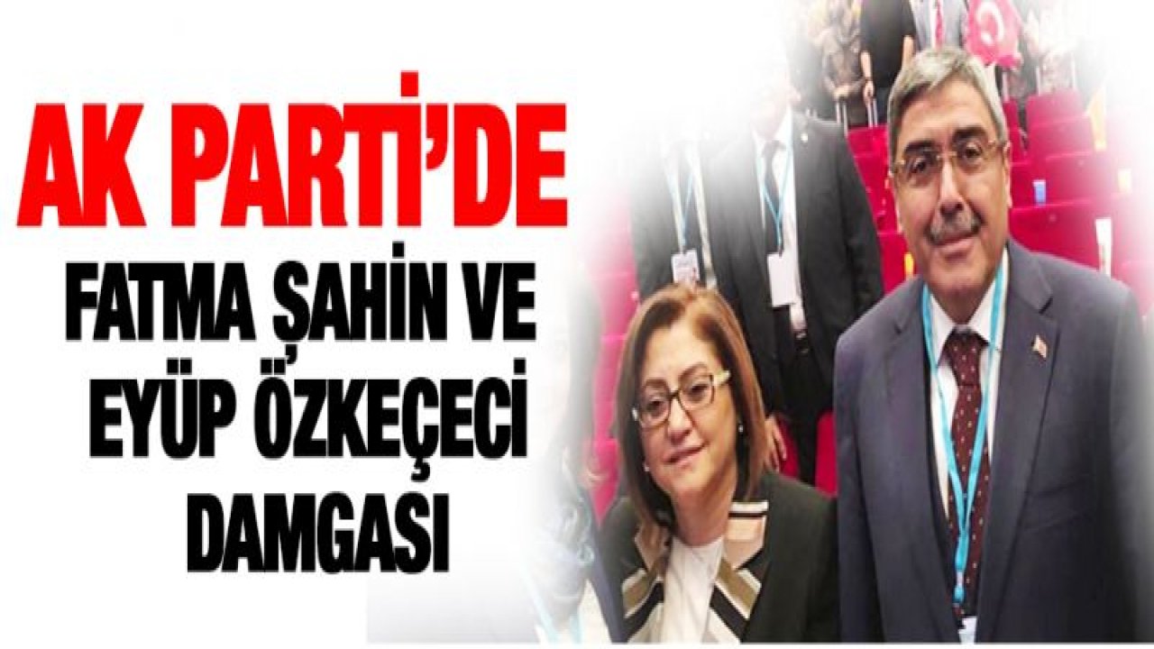 AK Parti'de Fatma Şahin ve Eyüp Özkeçeci damgası