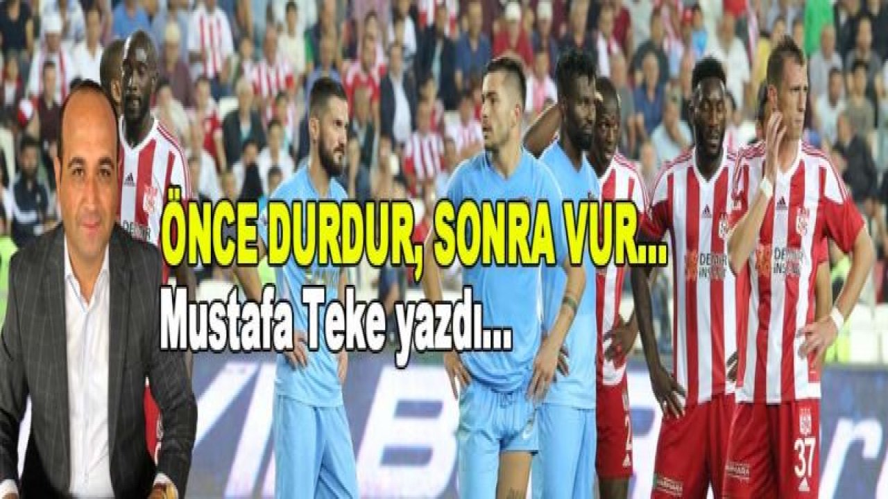 ÖNCE DURDUR, SON VUR!