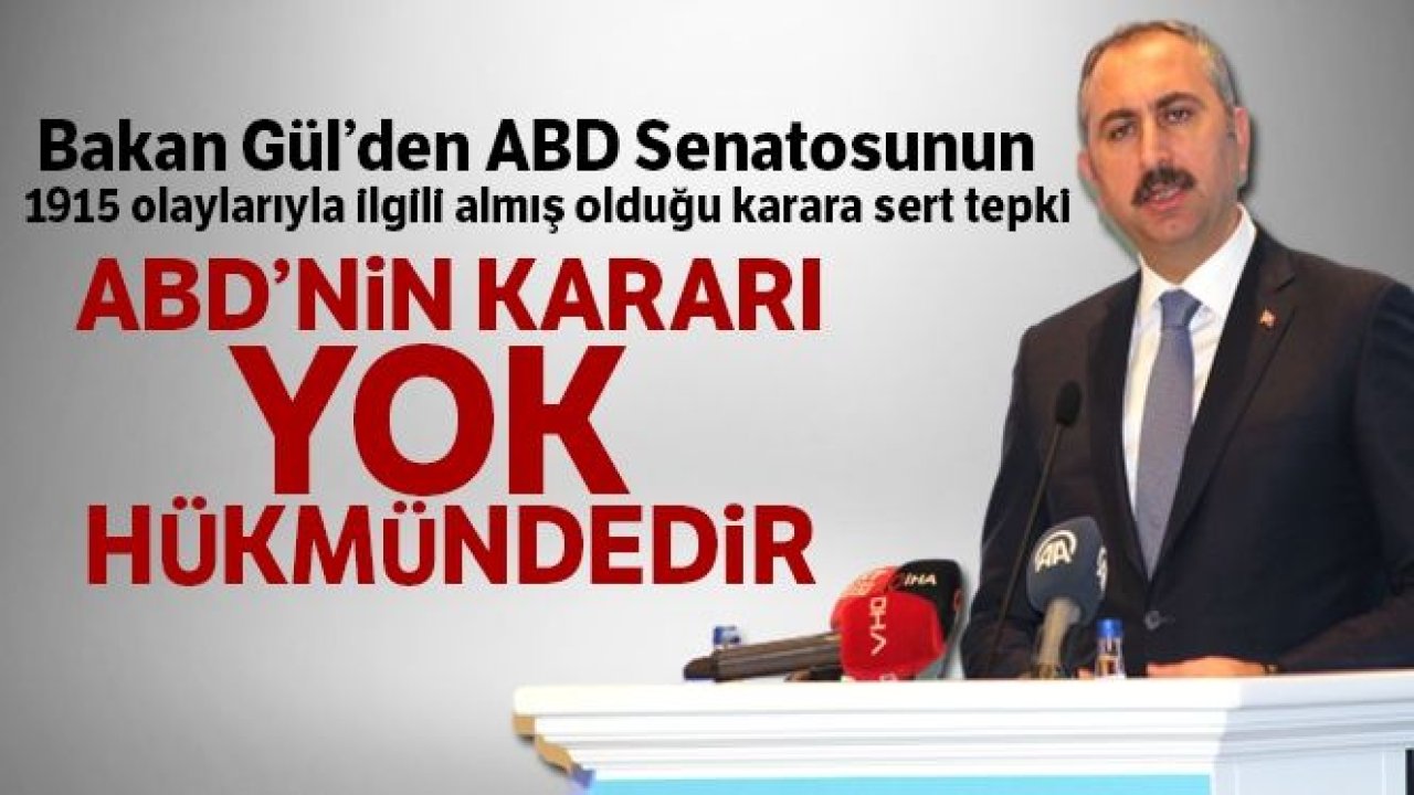 Bakan Gül: 'ABD'nin kararı yok hükmündedir'