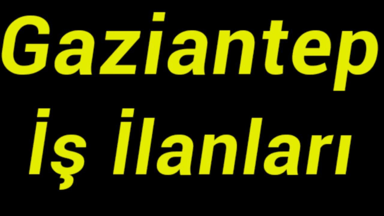 Gaziantep'te İŞ ARAYANLAR! En az 11400 TL maaş alacaksınız! Ağustos 2023 Gaziantep iş ilanları güncellendi: Bekçi, işçi, operatör...