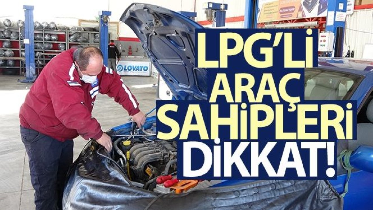 LPG'li araç sahipleri dikkat