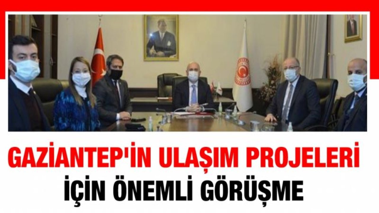 Gaziantep'in ulaşım projeleri için önemli görüşme