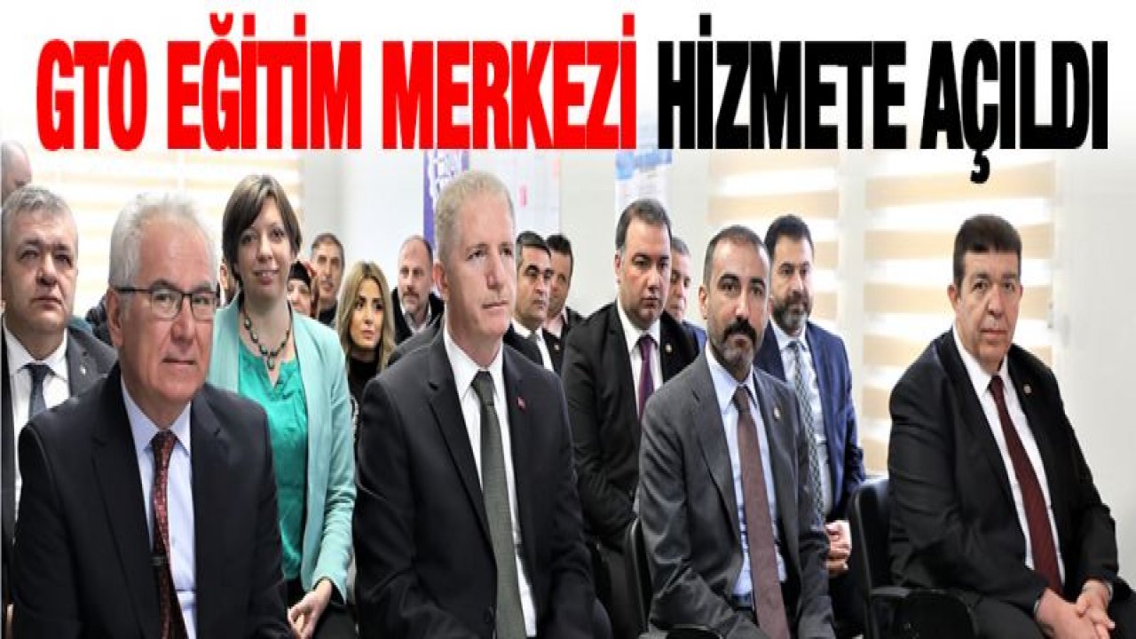 GTO EĞİTİM MERKEZİ HİZMETE AÇILDI