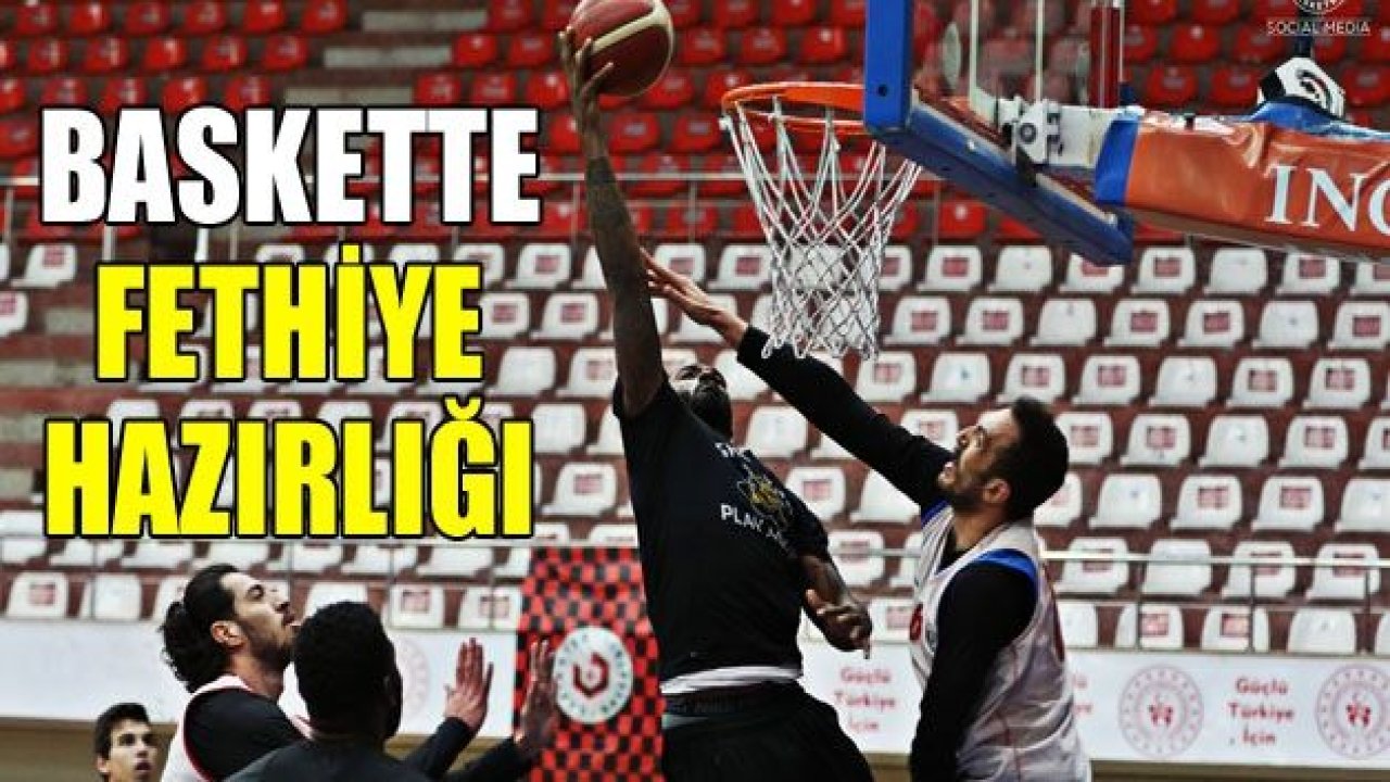 Basketbolda Fethiye hazırlığı