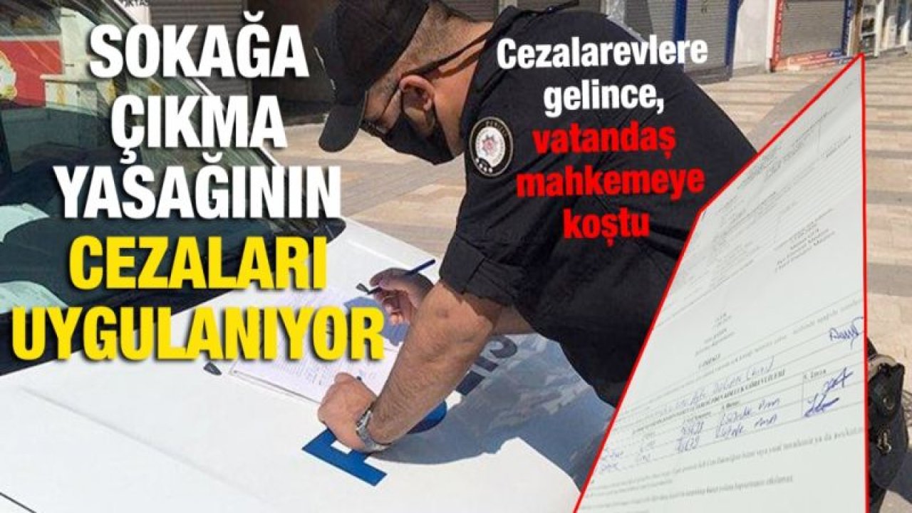 Sokağa çıkma yasağının cezaları uygulanıyor...  Cezalar evlere gelince, vatandaş mahkemeye koştu