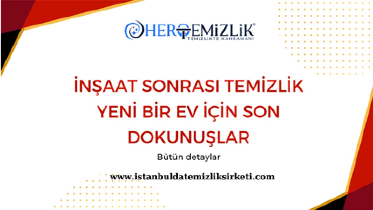 İstanbul'da İnşaat Sonrası Temizlik ve Ev Temizliği İçin Profesyonel Hizmetler