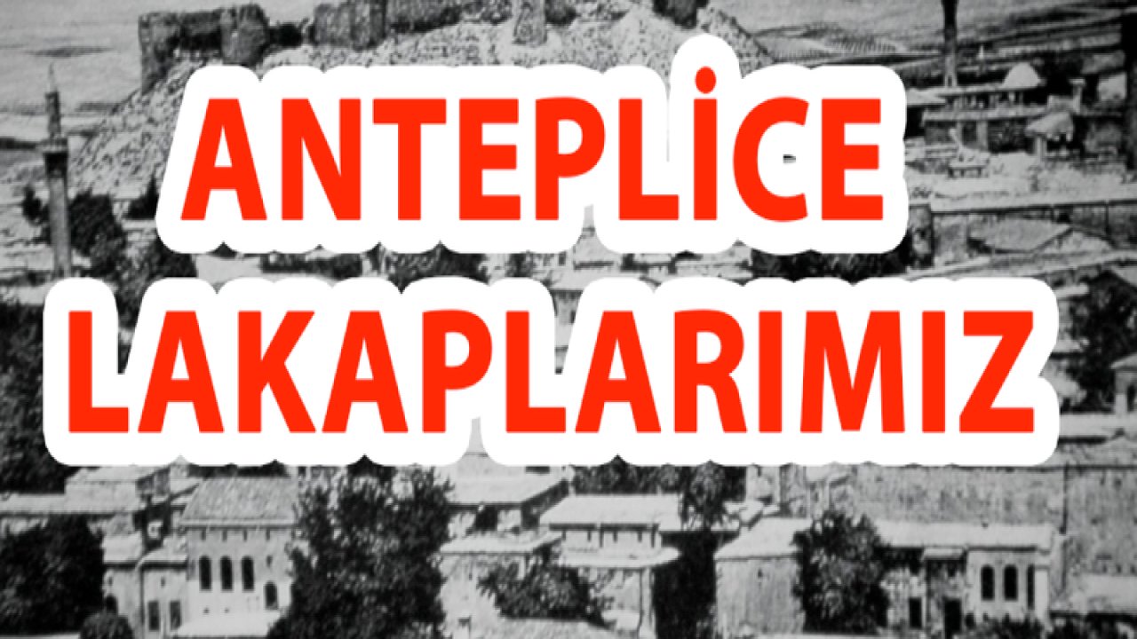 Gaziantep denince: 'ANTEP AĞZI' ANTEPLİCE LAKAPLARIMIZ... Heryeri Mamet