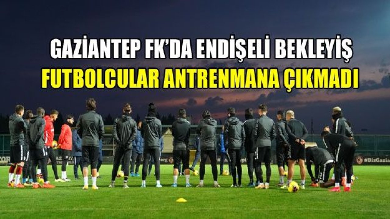 Gaziantep FK’da endişeli bekleyiş