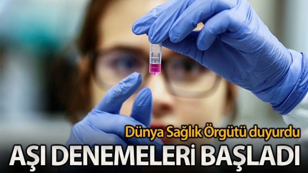 Dünya Sağlık Örgütü: 'Aşı denemeleri başlatıldı'