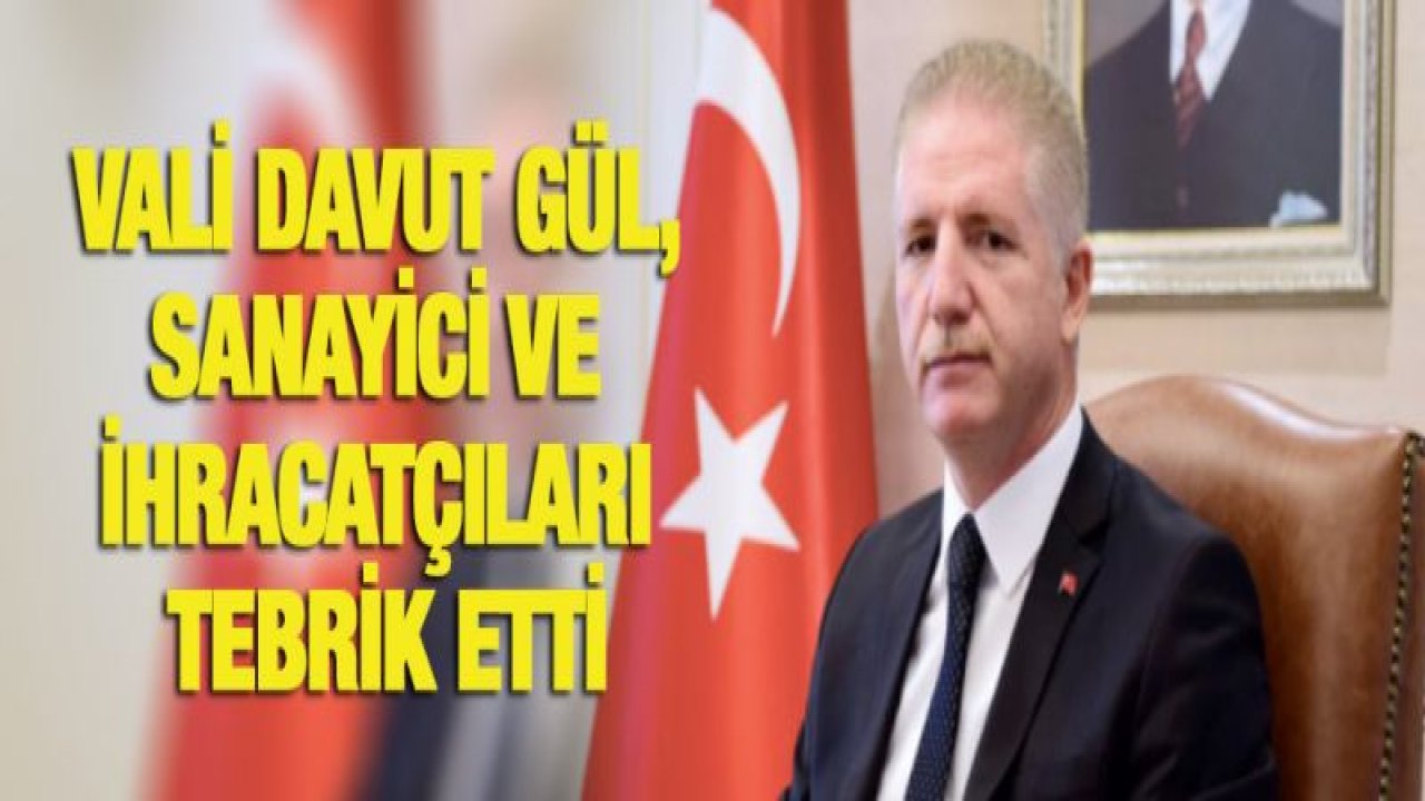 Vali Gül, sanayici ve ihracatçıları tebrik etti