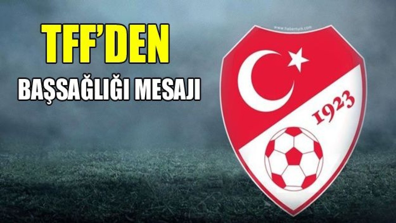 TFF'den Mustafa Yücedağ'a başsağlığı mesajı