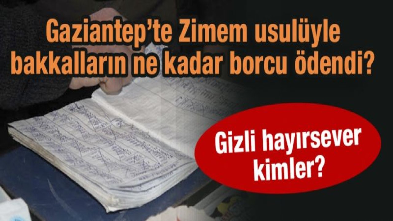 Gaziantep’te Zimem usulüyle bakkalların ne kadar borcu ödendi?