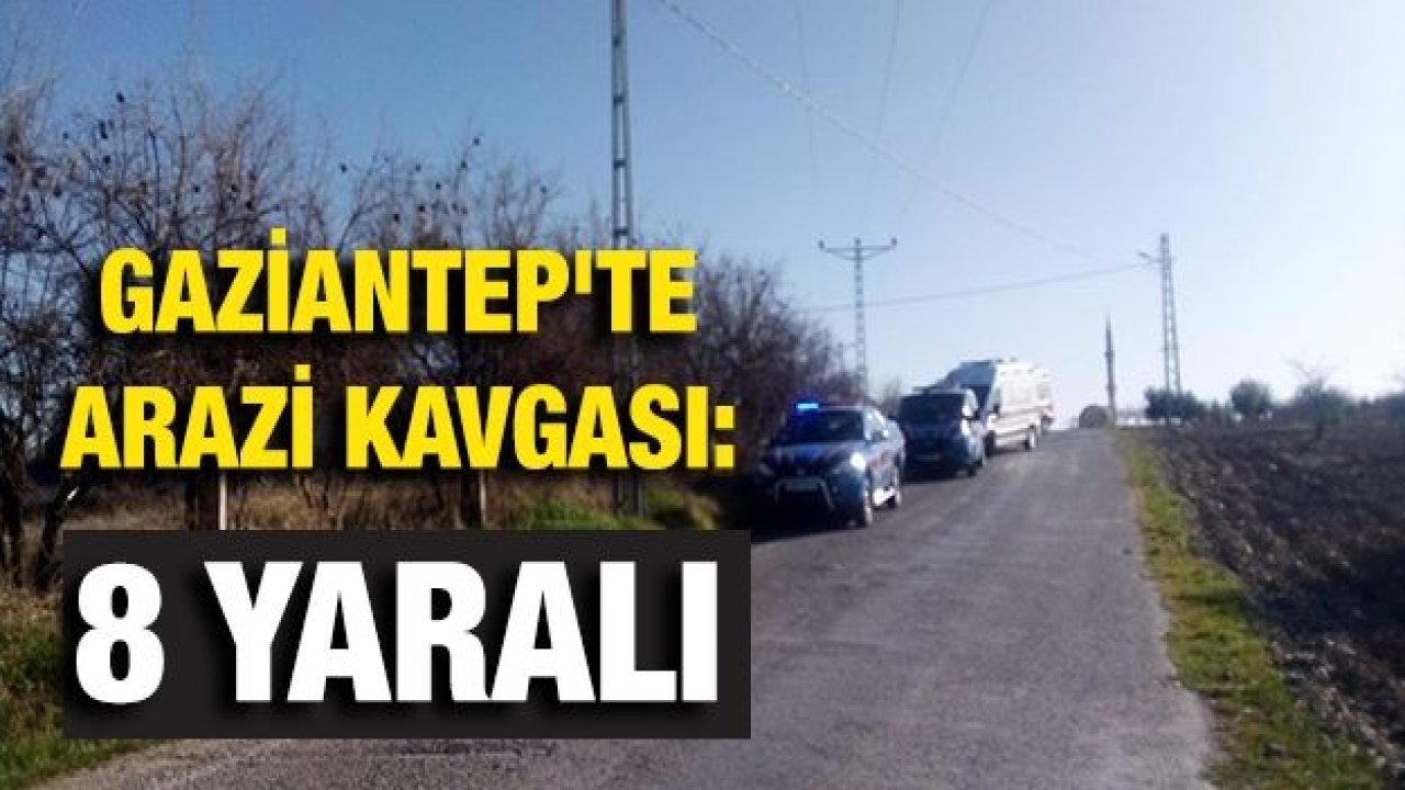 Gaziantep'te arazi kavgası: 8 yaralı