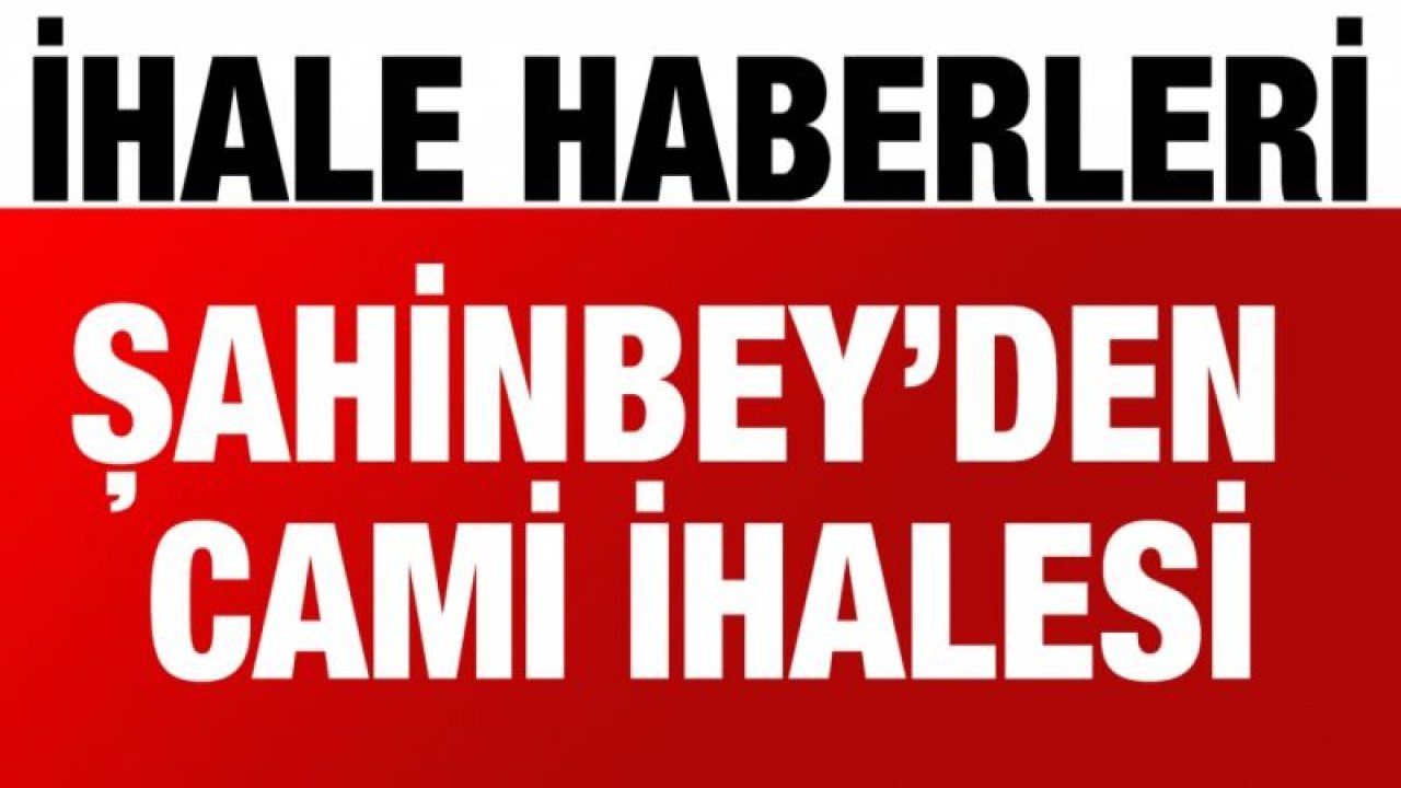 Şahinbey’den cami ihalesi