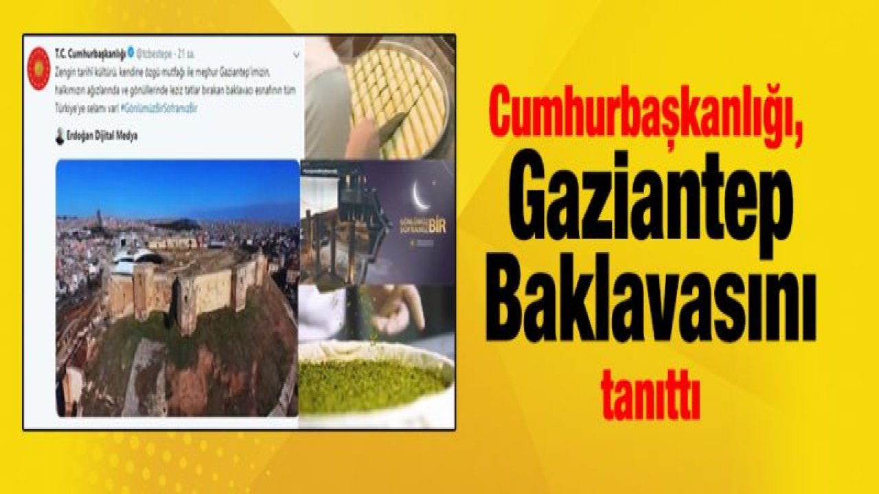 Cumhurbaşkanlığı, Gaziantep Baklavasını tanıttı