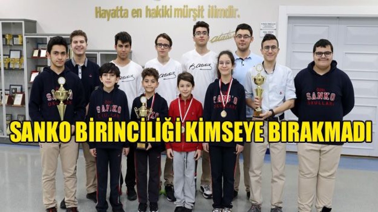 SANKO Okulları satrançta birincilikleri kimseye bırakmadı