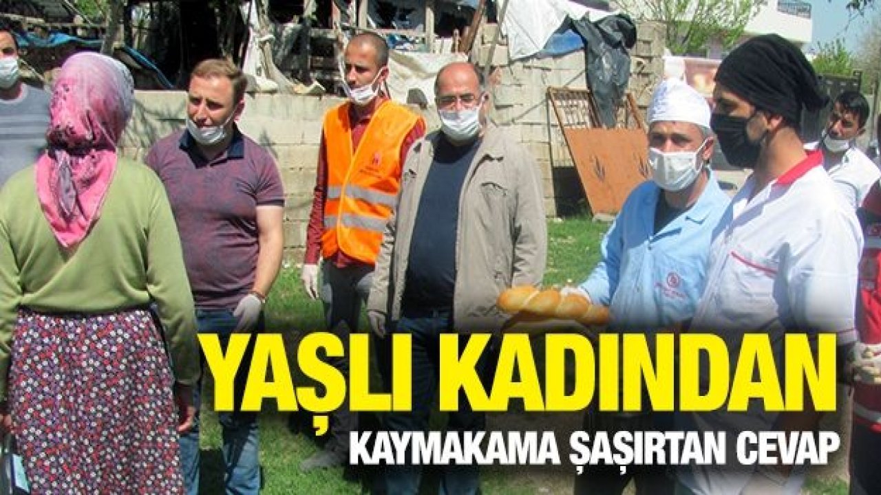 Yaşlı kadından kaymakama şaşırtan cevap