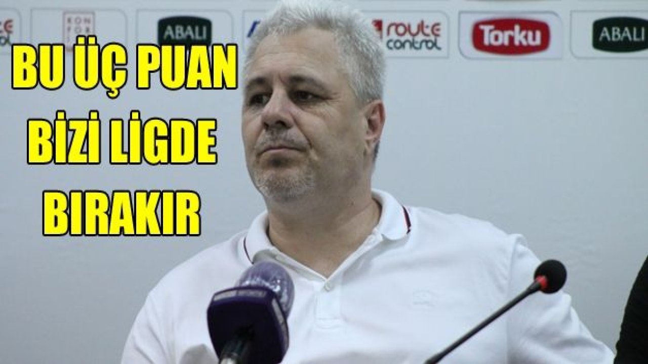 Marius Sumudica: “Bu 3 puanın bizi Süper Ligde tutacağına inanıyoruz”