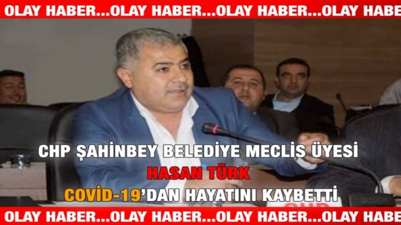 CHP Şahinbey Belediye Meclis Üyesi Hasan Türk Korona'dan Hayatını Kaybetti