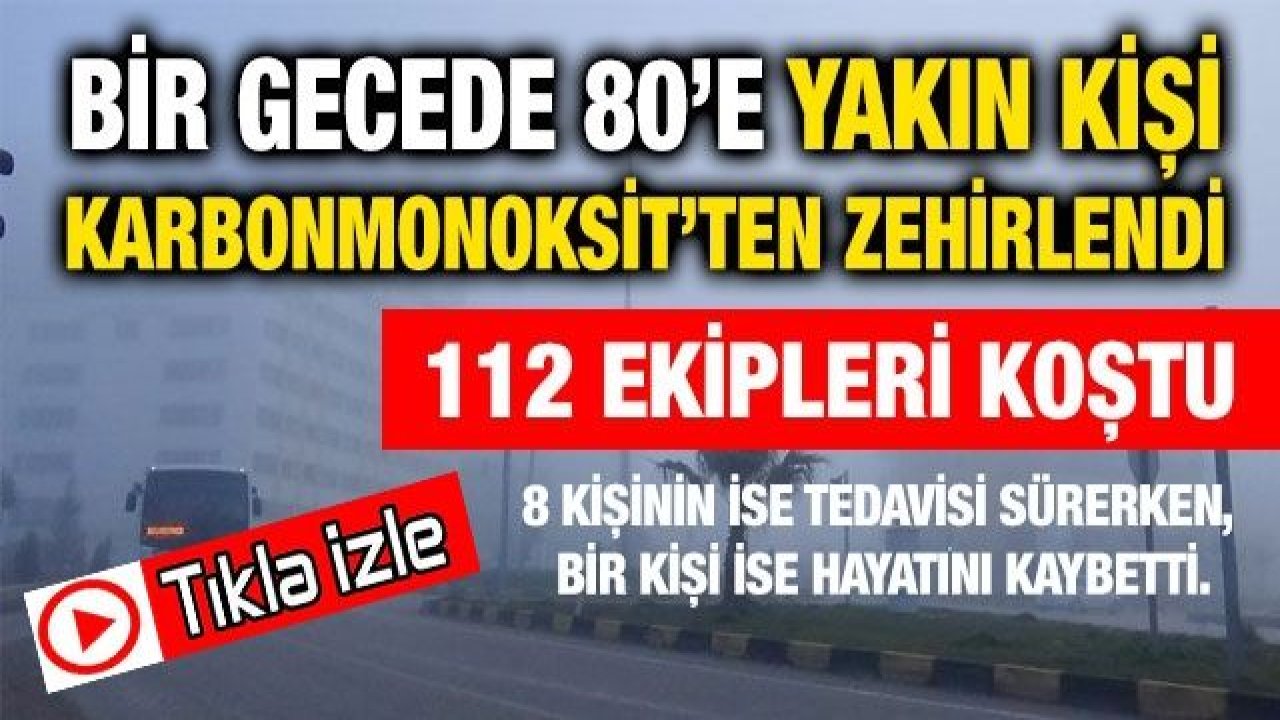 Video İzle...Gaziantep'te bir gecede 80’e yakın kişi karbonmonoksit’ten zehirlendi