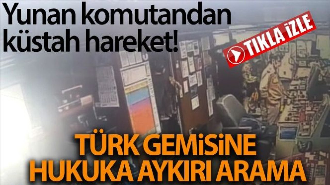 Türk gemisine hukuk dışı arama