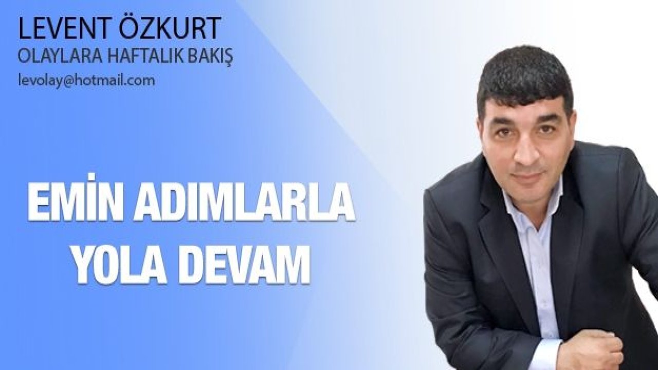 EMİN ADIMLARLA YOLA DEVAM