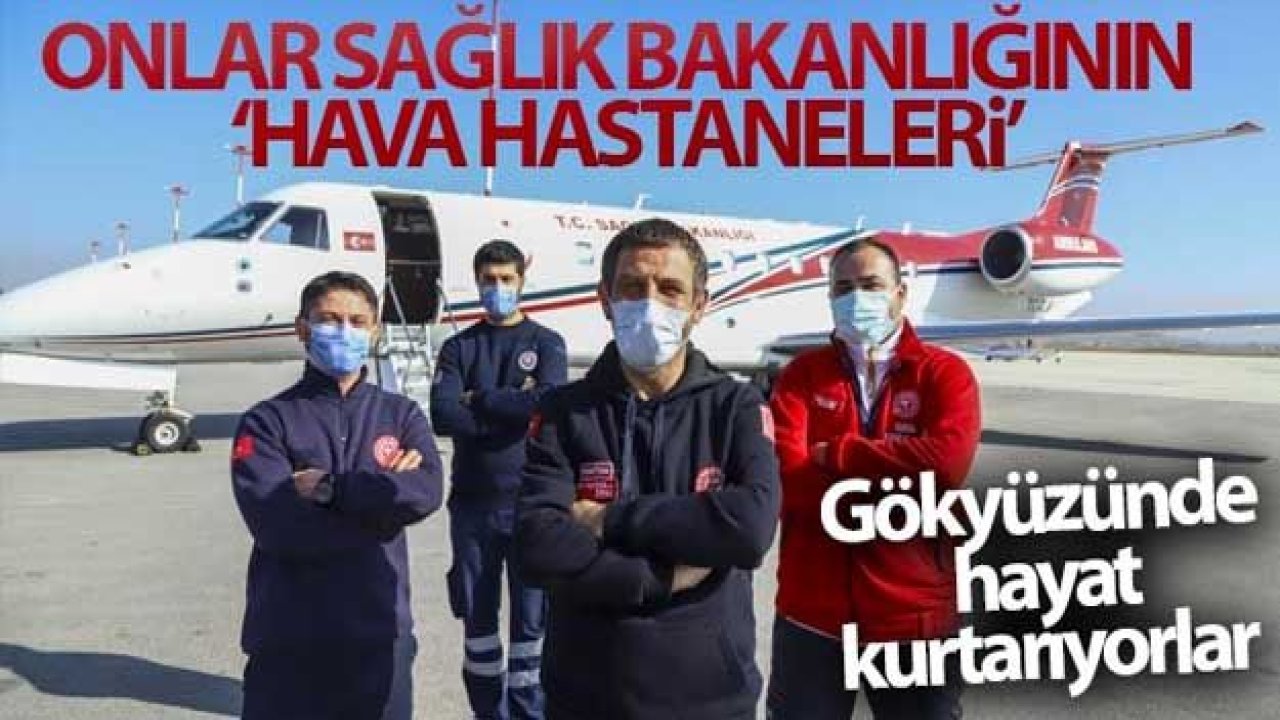 Onlar Sağlık Bakanlığının “hava hastaneleri”