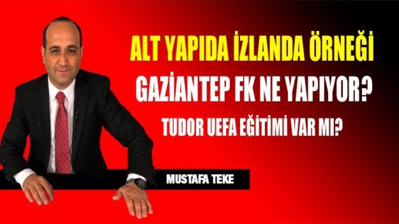 ALT YAPIDA İZLANDA ÖRNEĞİ… GAZİANTEP FK NE YAPIYOR?