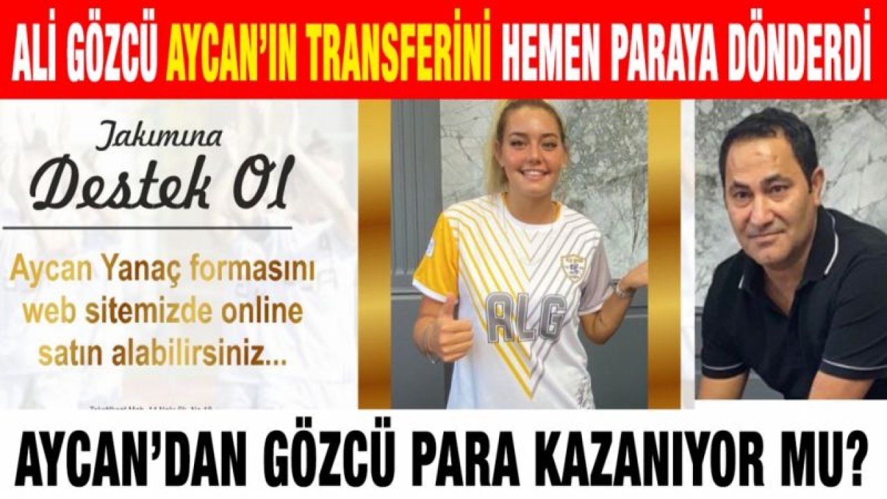 Ali Gözcü Aycan’ın transferini hemen paraya dönderdi...  Aycan’dan Gözcü para kazanıyor mu?