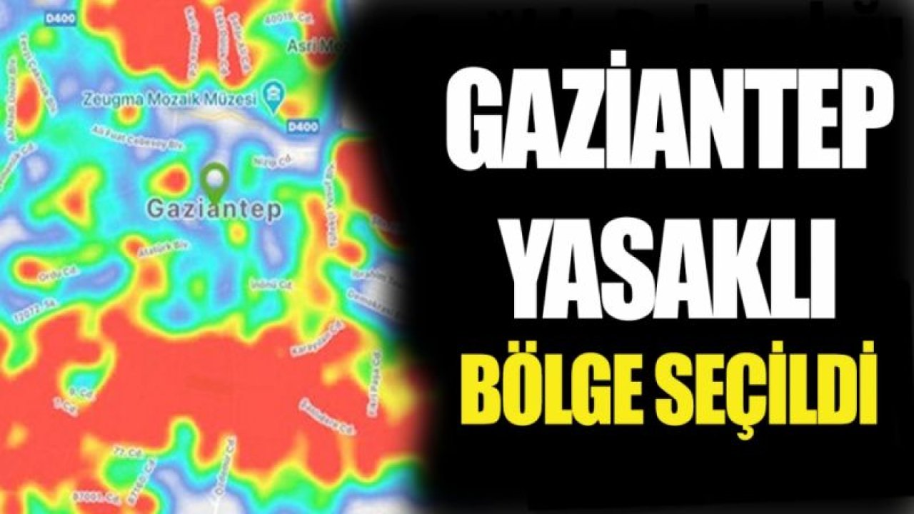 Gaziantep yasaklı bölge seçildi